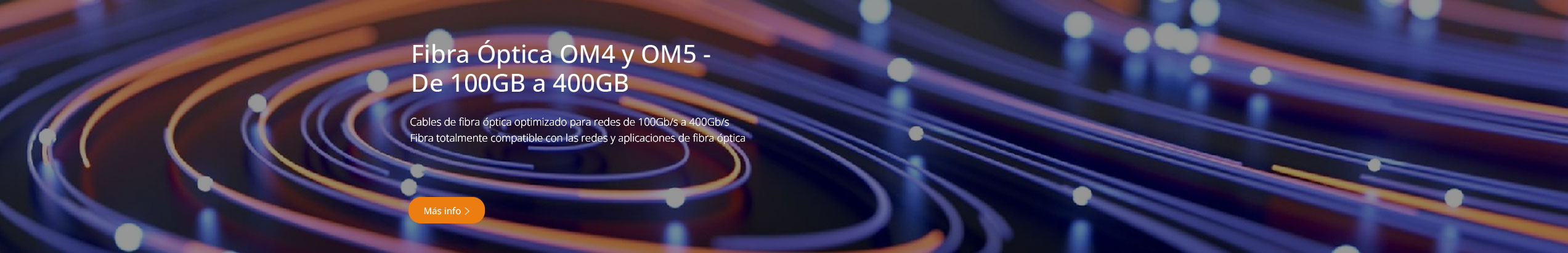 Fibra &Oacute;ptica OM4 y OM5 -  De 100GB a 400GB